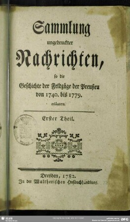 1: Sammlung ungedruckter Nachrichten, so die Geschichte der Feldzüge der Preußen von 1740. bis 1779. erläutern