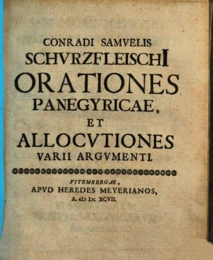 Conradi Samuelis Schurzfleischi orationes panegyricae, et allocutiones varii argumenti