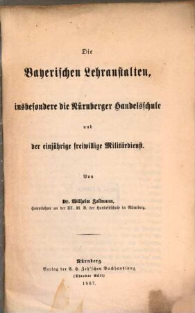 Die bayerischen Lehranstalten , insbesondere die Nürnberger Handelsschule und der einjährige freiwillige Militärdienst