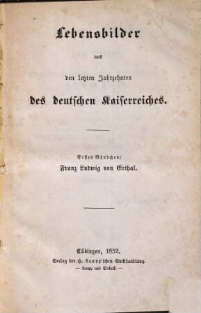 Franz Ludwig von Erthal : Fürstbischof von Bamberg und Würzburg, Herzog zu Franken, von 1779 - 1795 ; ein Lebensbild aus den letzten Jahrzehnten des deutschen Reichs