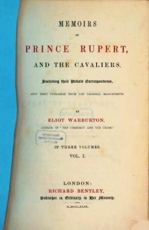 Memoirs of Prince Rupert and the cavaliers : Including their private correspondence, now first published from the original manuscripts. In three volumes. 1