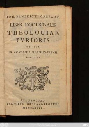 Ioh. Benedicti Carpzov Liber Doctrinalis Theologiae Pvrioris, Vt Illa In Academia Helmstadiensi Docetvr