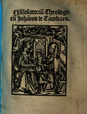 Co[n]solatoriu[m] Theologicu[m] Joha[n]nis de Tambaco