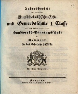 Jahresbericht über die Königliche Landwirthschafts- und Gewerbsschule in Kempten. 1853/54