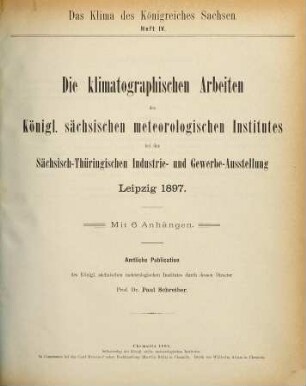 Das Klima des Königreiches Sachsen : amtliche Publikation der Königl. Sächsischen Landeswetterwarte in Dresden. 4. 1897