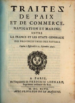 Traitez de Paix et de Commerce, Navigation et Marine, entre la France et les Etats generaux des Provinces unies des Pays-Bas