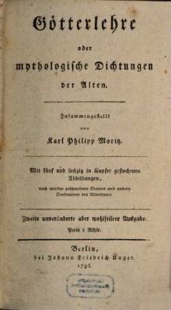 Götterlehre oder mythologische Dichtungen der Alten : Mit fünf und sechzig in Kupfer gestochenen Abbildungen nach antiken geschnittnen Steinen und andern Denkmälern des Alterthums