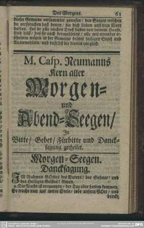 M. Casp. Neumanns Kern aller Morgen- und Abend-Seegen, In Bitte, Gebet, Fürbitte und Dancksagung getheilet