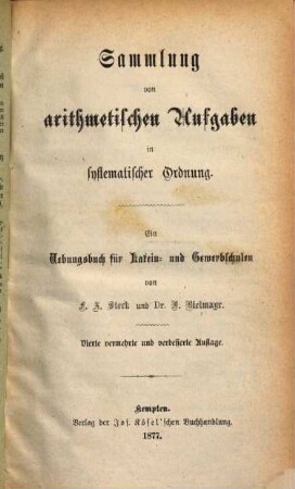 Sammlung von arithmetischen Aufgaben in systematischer Ordnung : ein Übungsbuch für Latein- u. Gewerbschulen, [1]