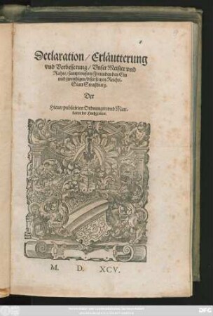 Declaration/ Erläutterung || vnd Verbesserung/ Vnser Meister vnd Rahts/ sampt vnsern Freunden den Ein||vnd zwentzigen/ diser freyen Reichs-||Statt Straßburg.|| Der || Hieuor publicirten Ordnungen vnd Man-||daten der Hochzeitten.||