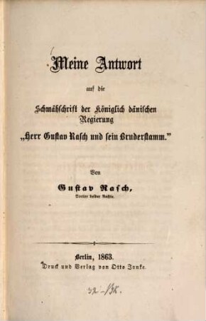 Meine Antwort auf die Schmähschrift der Königlich dänischen Regierung "Herr Gustav Rasch und seine Bruderstamm"