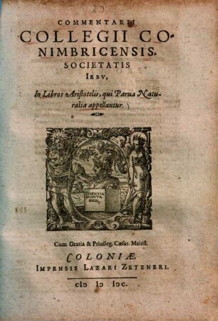 Commentarii collegii Conimbricensis Societatis Jesu, in Libros aristotelis : qui Parva Naturalia appellantur