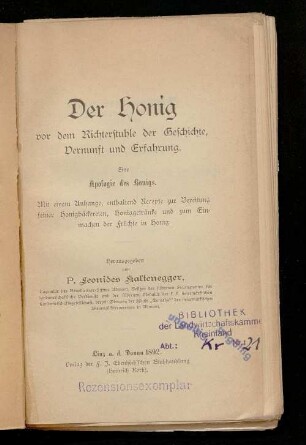 Der Honig vor dem Richterstuhle der Geschichte, Vernunft und Erfahrung : eine Apologie des Honigs ; mit einem Anhange, enthaltend Recepte zur Bereitung feiner Honigbäckereien, Honiggetränke und zum Einmachen der Früchte in Honig