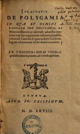 Tractatio de polygamia : in qua et Ochini apostatae pro polygamia, et Montanistarum ac aliorum adversus repetitas nuptias argumenta refutantur, addita veterum canonum & quarundam civilium legum ad normam verbi divini examine ...