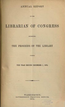 Annual report of the Librarian of Congress. 1874