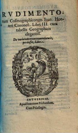 Rudimentorum cosmographicorum libri III. : cum tabellis geographicis elegantissimis