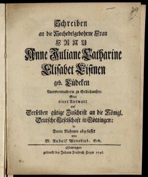 Schreiben an die Hochedelgebohrne Frau Frau Anne Juliane Catharine Elisabet Listnen geb. Lüdeken Amtsverwalterin zu Gelliehausen: Stat einer Antwort auf Derselben gütige Zuschrift an die Königl. Deutsche Geselschaft in Göttingen