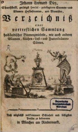 Johann Leonard Diez, Churfürstl. gnädigst special-privilegirten Saamen- und Blumen Hoflieferanten, und Blumisten Verzeichniß einer vortreflichen Sammlung holländischer Blumenzwiebeln, wie auch anderer Blumen, Küchen- Lust- und Futterkräuter-Sämen