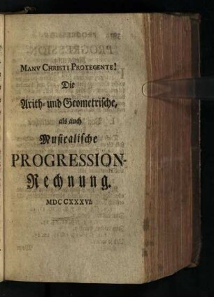Die Arith- und Geometirsche, als auch Musicalische Progression-Rechnung