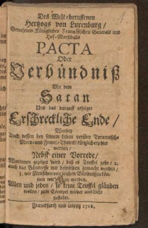Des Welt-beruffenen Hertzogs von Luxenburg/ Gewesenen Königlichen Frantzösischen Generals und Hof-Marschalls Pacta Oder Verbündniß Mit dem Satan Und das darauf erfolgte Erschreckliche Ende
