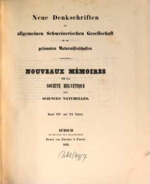Neue Denkschriften der Allgemeinen Schweizerischen Gesellschaft für die Gesammten Naturwissenschaften : = Nouveaux mémoires de la Société Helvétique des Sciences Naturelles. 14. 1855