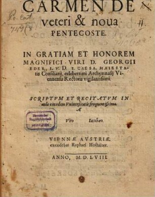 Carmen De veteri & noua Pentecoste : In Gratiam Et Honorem Magnifici Viri D. Georgii Eder ... Archymnasij Viennensis Rectoris ...