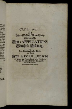 N. I. Chur-Fürstliche Braunschweig-Lüneburgische Ober-Appellations-Gerichts-Ordnung, von...Herrn Georg Ludwig Hertzogen von Braunschweig und Lüneburg,...,Ausgelassen und publiciret Anno 1713.