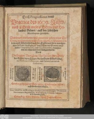 Groß Prognosticon vnnd Practica des 1609. Jahrs/ nach Christi vnsers Herrn vnd Heilandes Geburt/ auff den Lübischen Meridianum gerichtet. ...