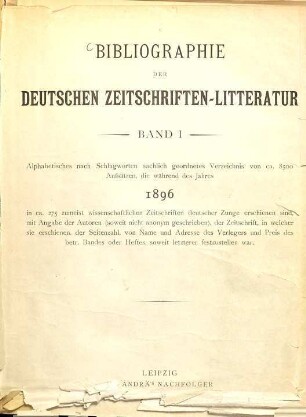 Bibliographie der deutschen Zeitschriftenliteratur : mit Einschluß von Sammelwerken. 1. 1896 (1897)