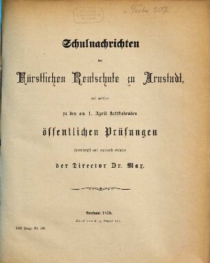 Schulnachrichten der Fürstlichen Realschule zu Arnstadt : mit welchen zu den ... stattfindenden öffentlichen Prüfungen ehrerbietigst und ergebenst einladet. 1878/79