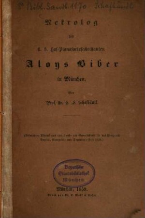Nekrolog des k. b. Hof-Pianofortefabrikanten Aloys Biber in München : Von C. E. Schafhäutl. 