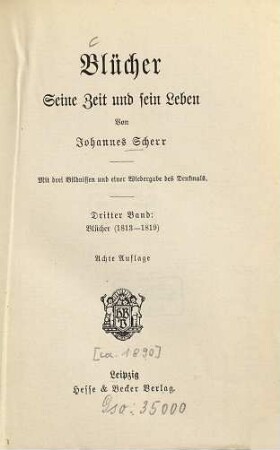 Blücher : seine Zeit und sein Leben ; mit 3 Bildn. u. e. Wiedergabe d. Denkmals, 3