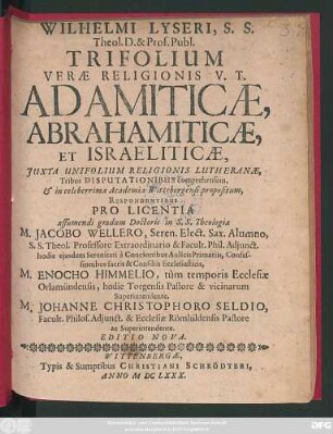 Wilhelmi Lyseri ... Trifolium Verae Religionis V. T. Adamiticae, Abrahamiticae, Et Israeliticae, Iuxta Unifolium Religionis Lutheranae