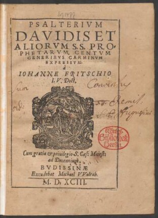 PSALTERIVM || DAVIDIS ET || ALIORVM SS. PRO=||PHETARVM, CENTVM || GENERIBVS CARMINVM || EXPRESSVM.|| à || IOHANNE FRITSCHIO || I. V. Doct.||