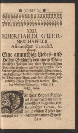 XXII. Eberhardi Guerneri Happelii Africanischer Tarnolast. Das ist: Eine anmuthige Liebes- und Helden-Geschichte ... Ulm ... 1689. in 8. Pagg. 1464.