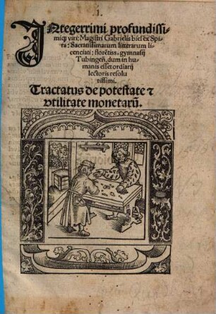 Integerrimi profundissimiq[ue] viri: Magistri Gabrielis biel ex Spira ... Tractatus de potestate [et] vtilitate monetaru[m]