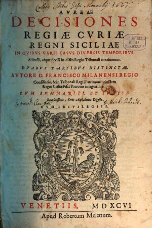 Aureae Decisiones Regiae Curiae Regni Siciliae in quibus varii casus diversis temporibus discussi, atque decisi in dicto Regio Tribunali continentur : duabus partibus distinctae