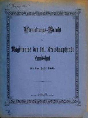 Verwaltungsbericht der Kreishauptstadt Landshut. 1889