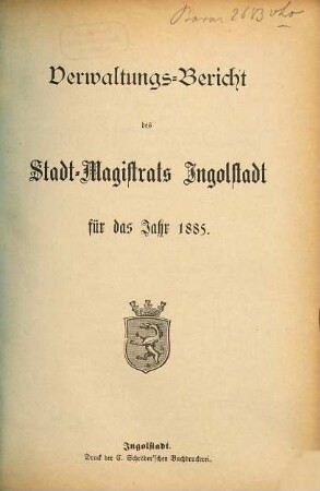 Verwaltungs-Bericht des Stadt-Magistrats Ingolstadt für das Jahr .... 1885