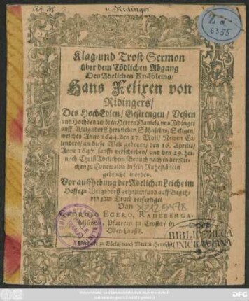 Klag- und Trost-Sermon über dem Tödlichen Abgang Des Adeligen Knäbleins/ Hans Felixen von Rindingers ... welches Anno 1644. ... geboren/ den 16. Aprilis/ Anno 1647. sanfft verschieden ...