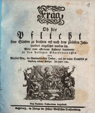 Frag, Ob die Pflicht seine Sünden zu beichten erst nach dem zwölften Jahrhundert eingeführt worden sey : Wider einen offenbaren Falsarius beantwortet in den heiligen Osterfeyertagen, im Jahre 1784