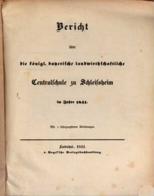 Bericht über die Königl. Bayerische Landwirthschaftliche Centralschule zu Schleissheim : im Jahre, 1840/41 (1841)