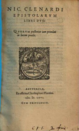 Nic. Clenardi Epistolarvm Libri Dvo : Qvorum posterior iam primùm in lucem prodit