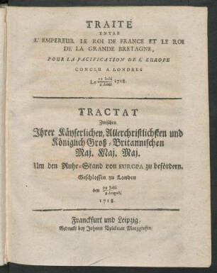 Traité Entre L'Empereur Le Roi De France Et Le Roi De La Grande Bretagne, Pour La Pacification De L'Europe : Conclu A Londres Le 22 Julii/2 Août 1718