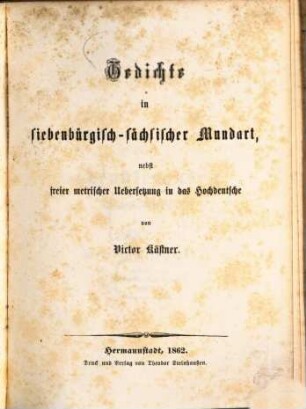 Gedichte in siebenbürgisch-sächsischer Mundart : nebst freier metrischer Uebersetzung in das Hochdeutsche