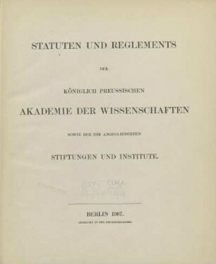 Statuten und Reglements der Königlich Preußischen Akademie der Wissenschaften sowie der ihr angegliederten Stiftungen und Institute