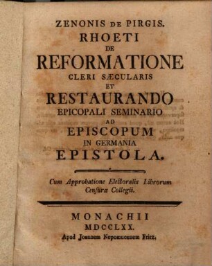 Zenonis De Pirgis. Rhoeti De Reformatione Cleri Saecularis Et Restaurando Epicopali Seminario Ad Episcopum In Germania Epistola