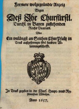 Fernere wohlgegründte Anzeig wegen des Ihr Churf. Durchl. in Bayrn zustehenden Reichs-Vicariats