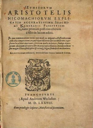 Ethicorvm Aristotelis Nicomachiorvm Explicatio Accvratissima Ioachimi Camerarii Pabepergensis : Adiectvs rerum verborumque memorabilium Index Latinus & Graecus