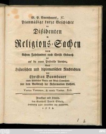 M. P. Baumhauers, JC. Planmäßige kurze Geschichte der Dißidenten in Religions-Sachen vom Achten Jahrhundert nach Christi Geburth bis auf die neuere Pohlnische Unruhen : Nebst Historischen und diplomatischen Nachrichten von Christian Baumhauer einem Päbstlichen Nuntio und Ablaß-Commißario vor dem Ausbruch der Reformation Lutheri